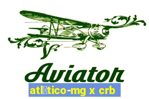 atl茅tico-mg x crb