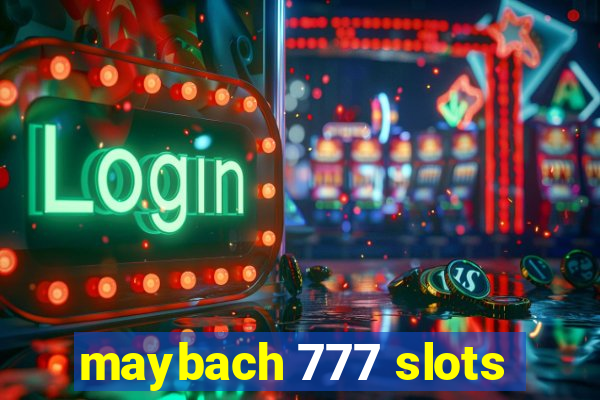 maybach 777 slots