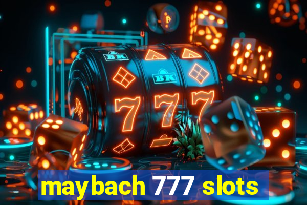 maybach 777 slots