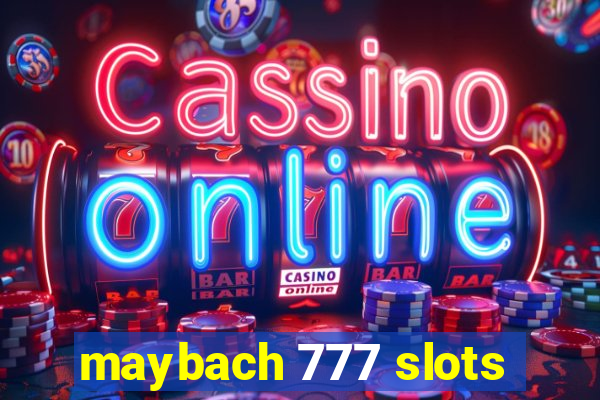 maybach 777 slots