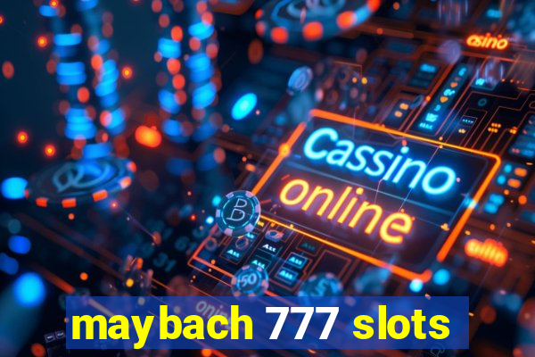 maybach 777 slots