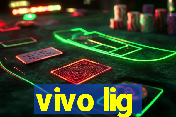 vivo lig