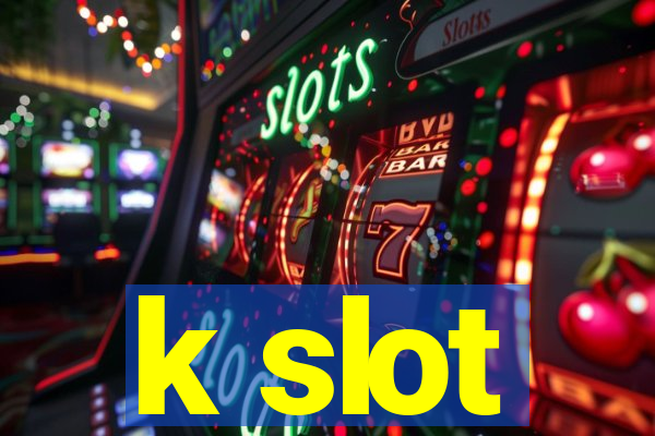 k slot