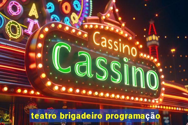 teatro brigadeiro programação