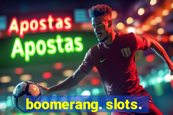 boomerang. slots.