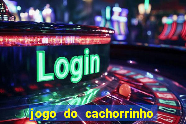 jogo do cachorrinho que ganha dinheiro