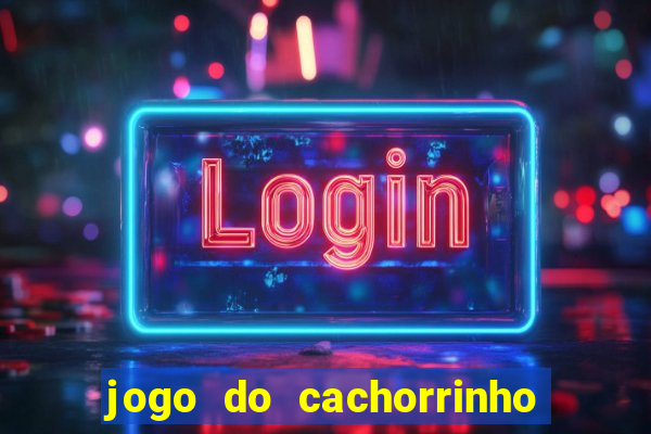 jogo do cachorrinho que ganha dinheiro