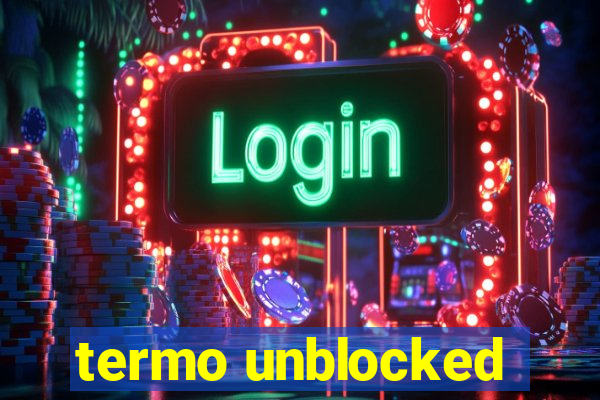 termo unblocked