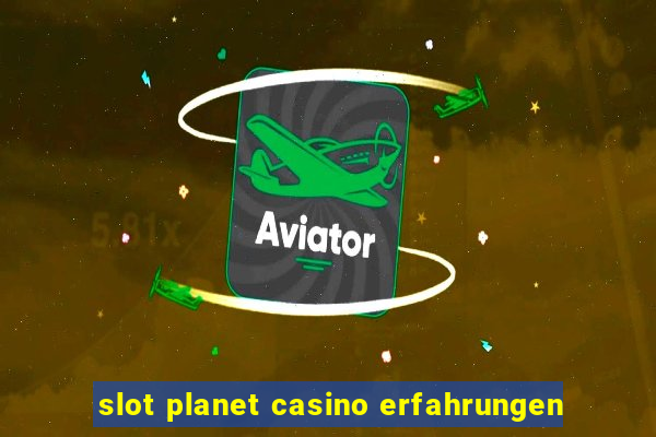 slot planet casino erfahrungen