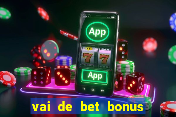 vai de bet bonus no cadastro