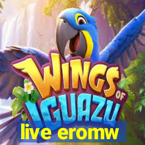 live eromw