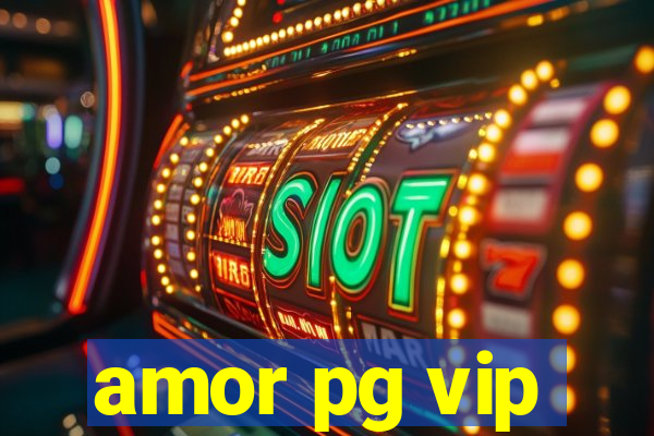 amor pg vip