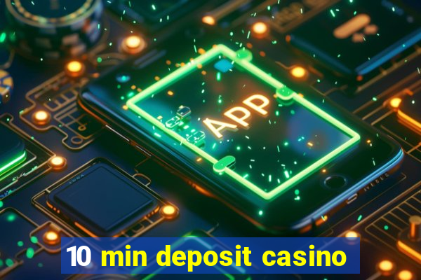 10 min deposit casino