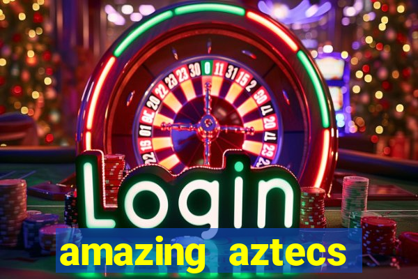 amazing aztecs casino slot