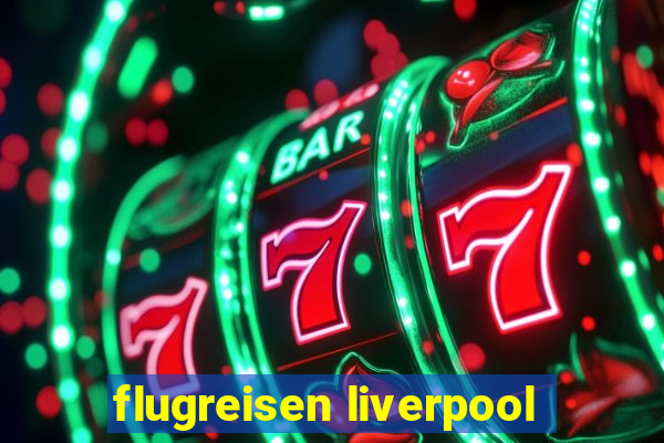 flugreisen liverpool