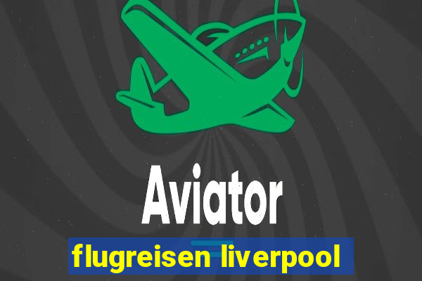 flugreisen liverpool