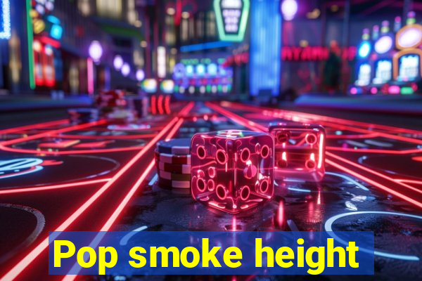 Pop smoke height