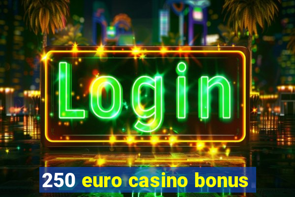 250 euro casino bonus