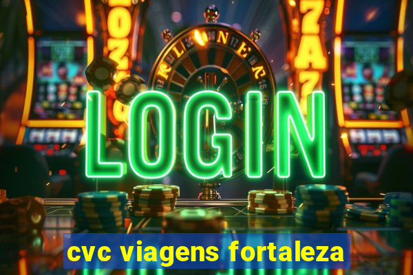 cvc viagens fortaleza