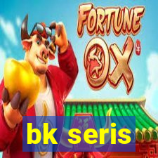 bk seris