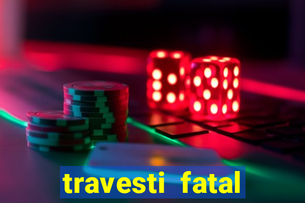 travesti fatal porto alegre