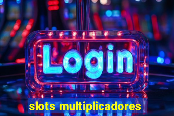 slots multiplicadores