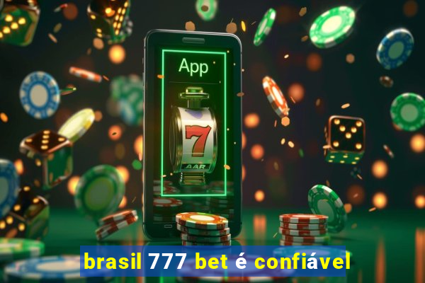 brasil 777 bet é confiável