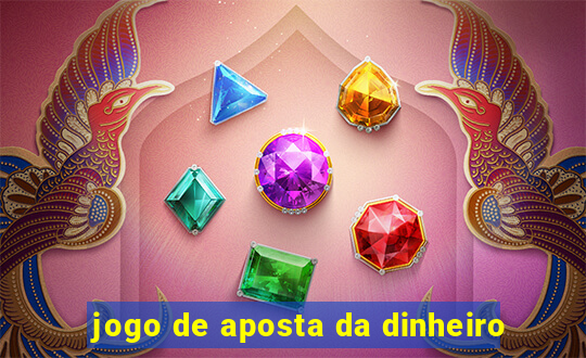 jogo de aposta da dinheiro