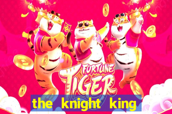 the knight king who returned with a god cap 1