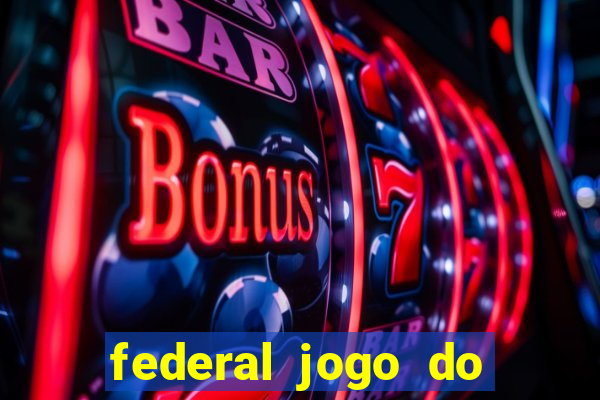 federal jogo do bicho hoje