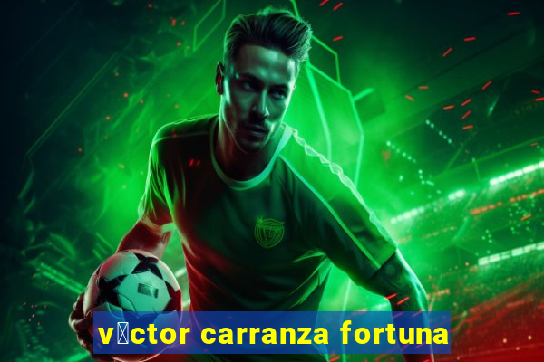 v铆ctor carranza fortuna