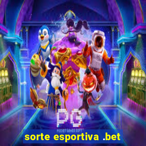 sorte esportiva .bet