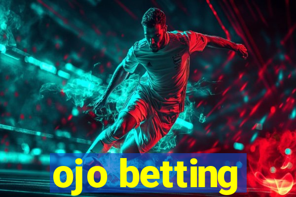 ojo betting