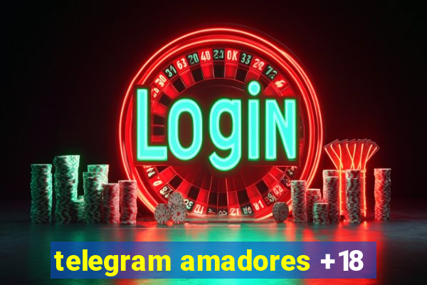 telegram amadores +18