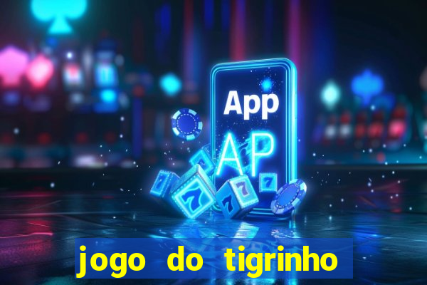 jogo do tigrinho que vem com bonus