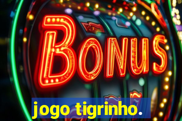 jogo tigrinho.