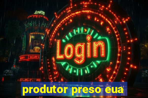 produtor preso eua