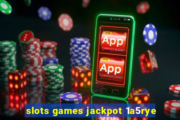 slots games jackpot 1a5rye