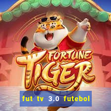 fut tv 3.0 futebol ao vivo