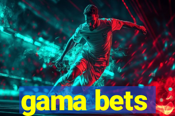 gama bets