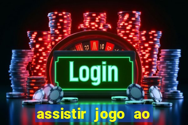 assistir jogo ao vivo internet