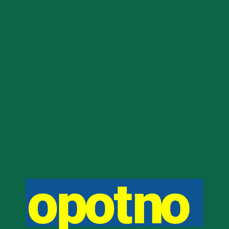 opotno