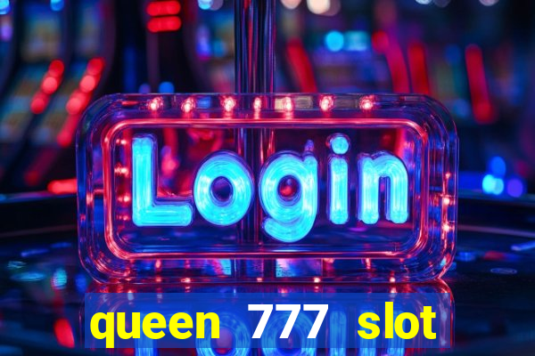 queen 777 slot login register