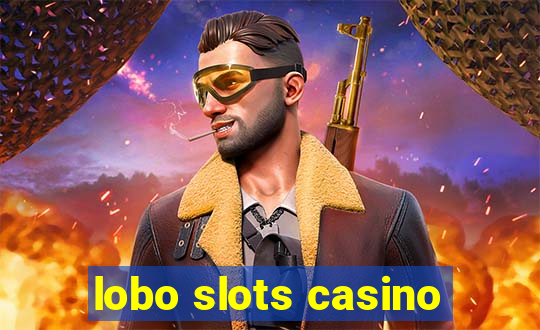 lobo slots casino