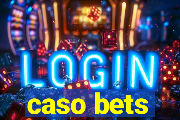 caso bets