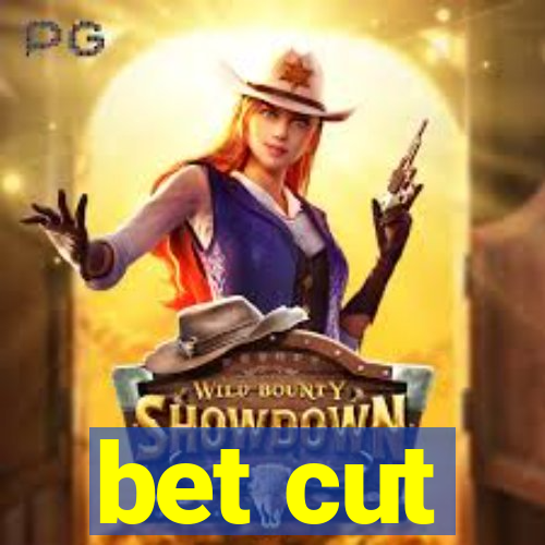 bet cut