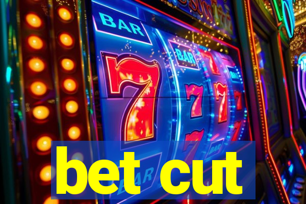 bet cut