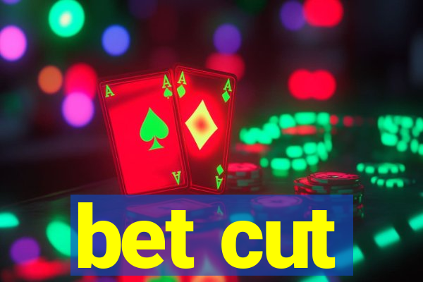 bet cut