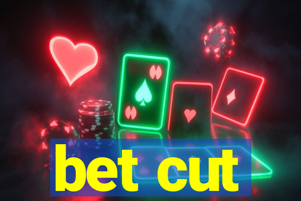 bet cut