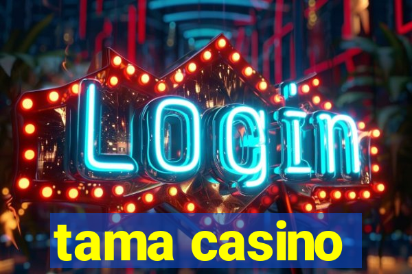 tama casino